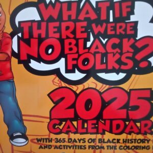 What If There Were No Black Folks?! 2025 Calendar